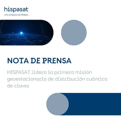Un grupo de empresas españolas lideradas por HISPASAT trabaja en la fase de viabilidad de Caramuel, la primera misión geoestacionaria de distribución cuántica de claves